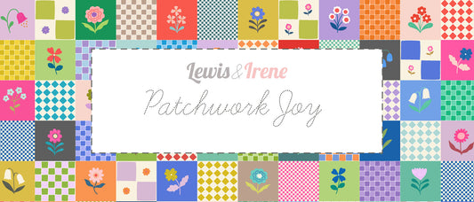 PRE-ORDER Patchwork Joy fabric by Lewis & Irene - DUE END OCTOBER